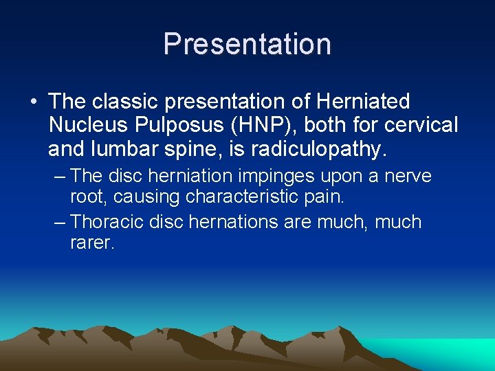 Presentation • The classic presentation of Herniated Nucleus Pulposus (HNP), both for cervical and