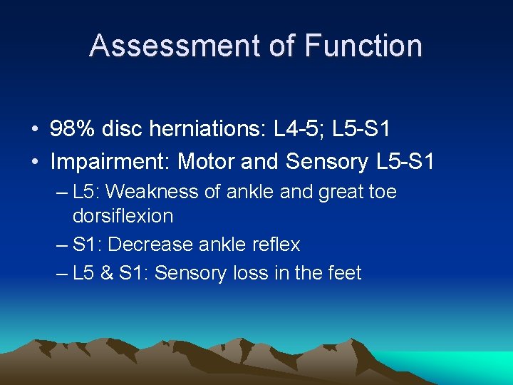 Assessment of Function • 98% disc herniations: L 4 -5; L 5 -S 1