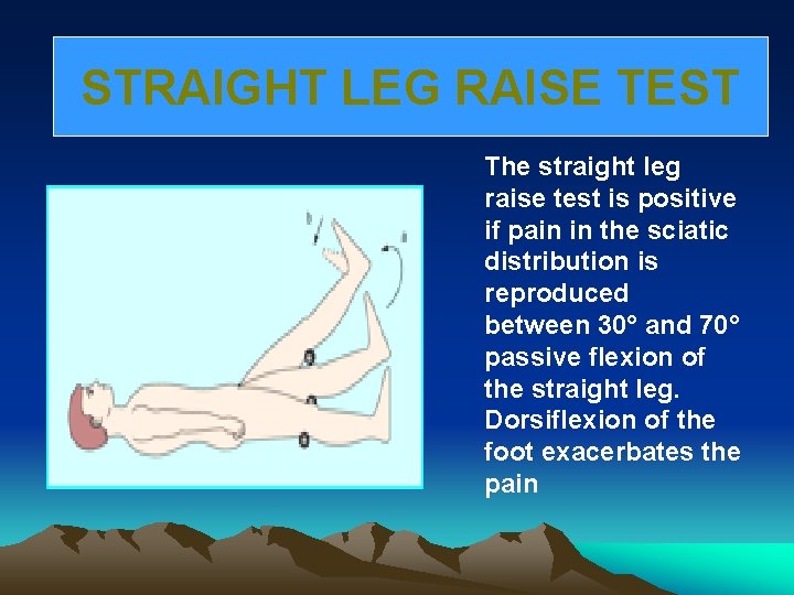 STRAIGHT LEG RAISE TEST The straight leg raise test is positive if pain in