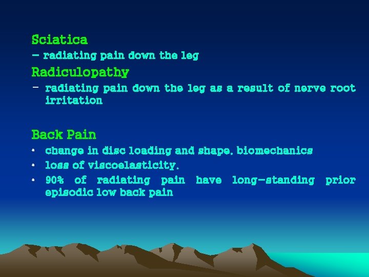 Sciatica - radiating pain down the leg Radiculopathy - radiating pain down the leg
