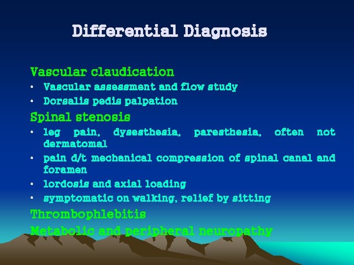 Differential Diagnosis Vascular claudication • Vascular assessment and flow study • Dorsalis pedis palpation