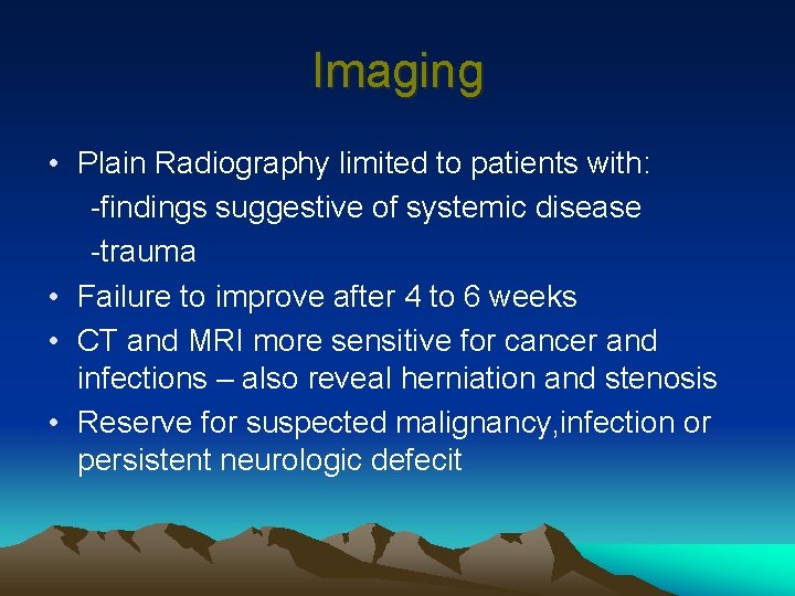 Imaging • Plain Radiography limited to patients with: -findings suggestive of systemic disease -trauma