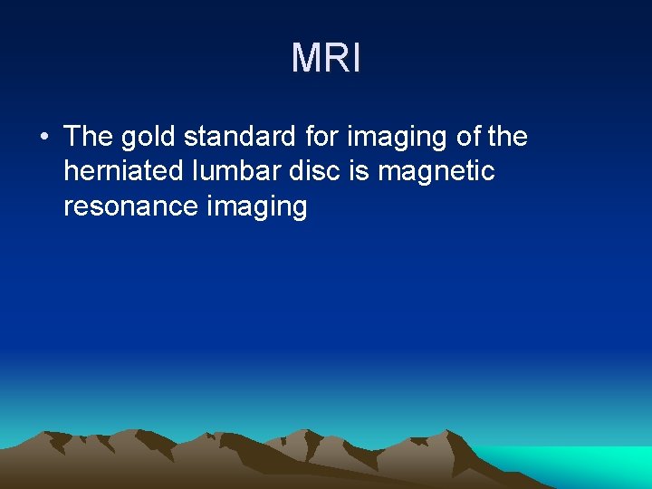 MRI • The gold standard for imaging of the herniated lumbar disc is magnetic