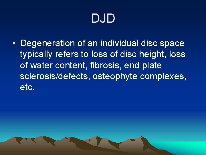 DJD • Degeneration of an individual disc space typically refers to loss of disc