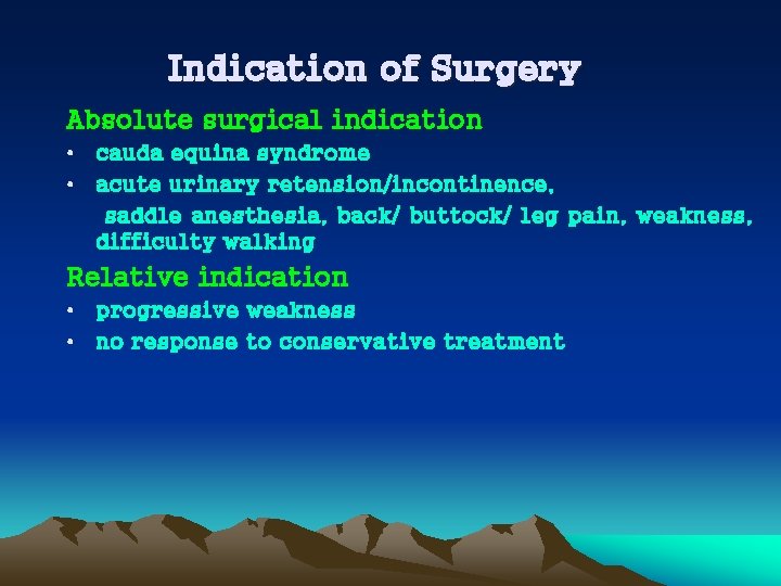 Indication of Surgery Absolute surgical indication • cauda equina syndrome • acute urinary retension/incontinence,