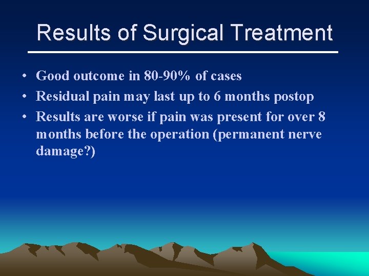 Results of Surgical Treatment • Good outcome in 80 -90% of cases • Residual