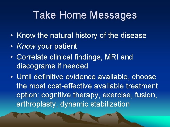 Take Home Messages • Know the natural history of the disease • Know your