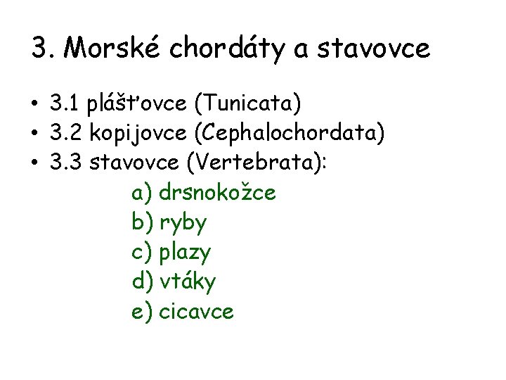 3. Morské chordáty a stavovce • 3. 1 plášťovce (Tunicata) • 3. 2 kopijovce