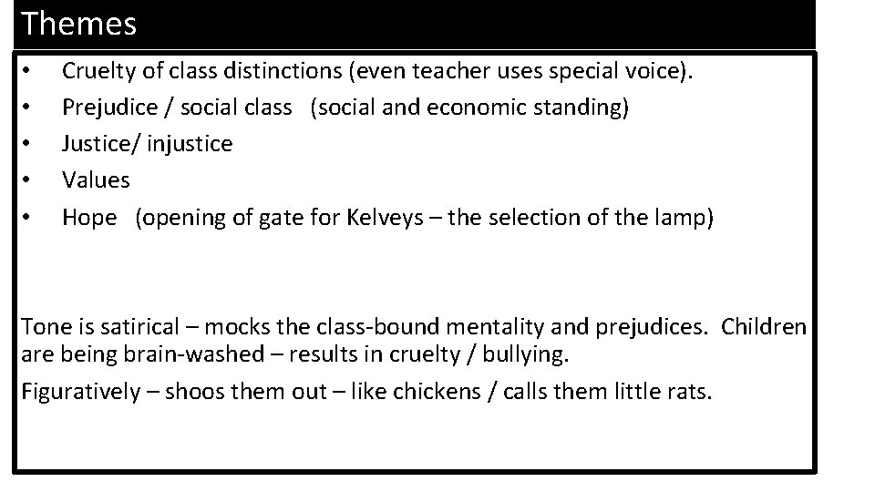 Themes • • • Cruelty of class distinctions (even teacher uses special voice). Prejudice