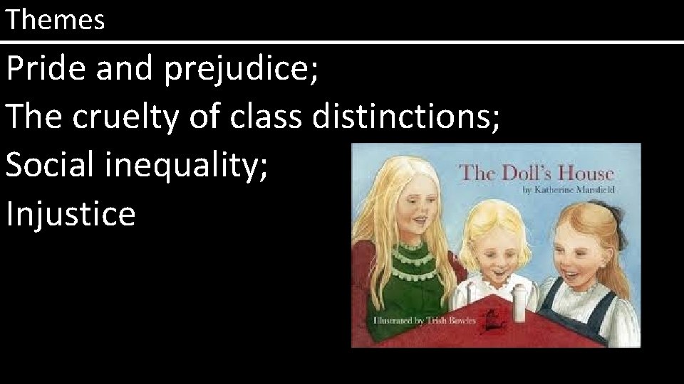 Themes Pride and prejudice; The cruelty of class distinctions; Social inequality; Injustice 