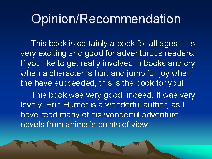 Opinion/Recommendation This book is certainly a book for all ages. It is very exciting