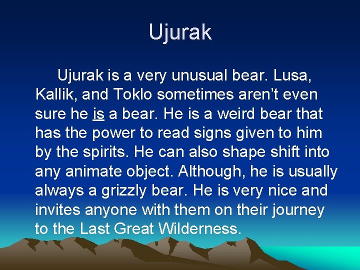 Ujurak is a very unusual bear. Lusa, Kallik, and Toklo sometimes aren’t even sure