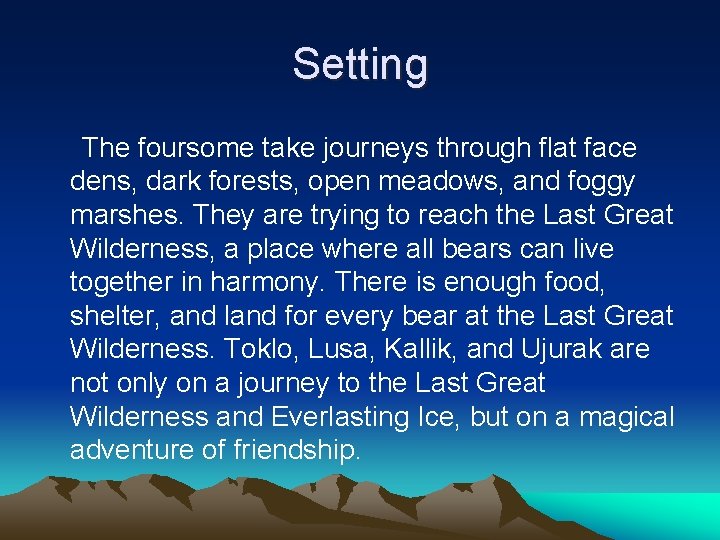 Setting The foursome take journeys through flat face dens, dark forests, open meadows, and