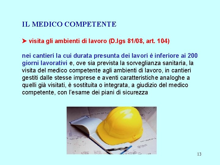 IL MEDICO COMPETENTE visita gli ambienti di lavoro (D. lgs 81/08, art. 104) nei