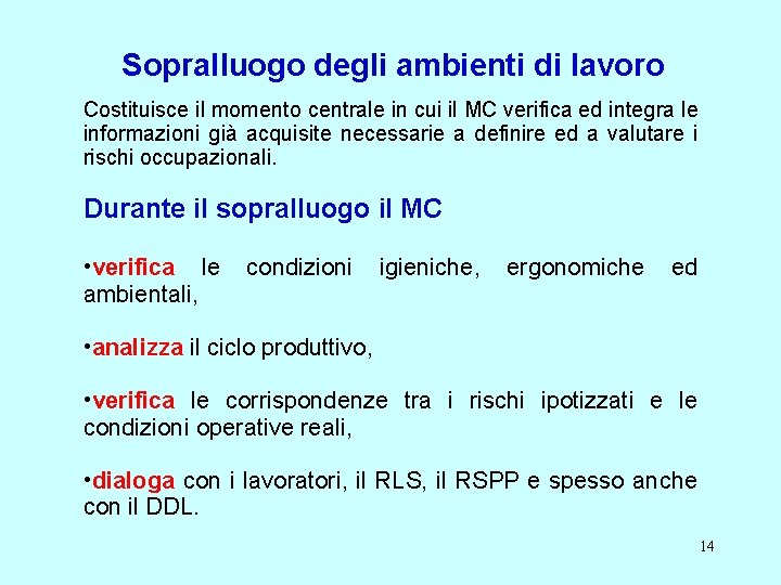 Sopralluogo degli ambienti di lavoro Costituisce il momento centrale in cui il MC verifica