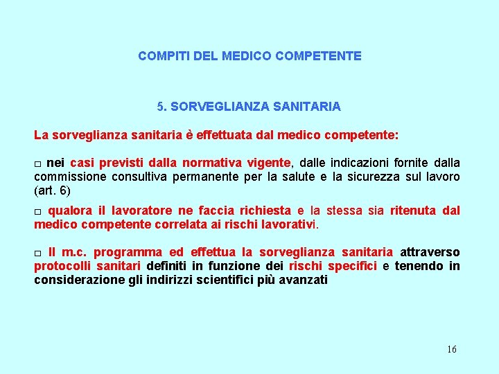 COMPITI DEL MEDICO COMPETENTE 5. SORVEGLIANZA SANITARIA La sorveglianza sanitaria è effettuata dal medico