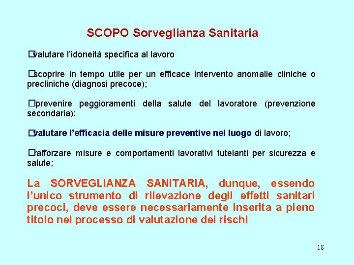 SCOPO Sorveglianza Sanitaria �valutare l’idoneità specifica al lavoro �scoprire in tempo utile per un