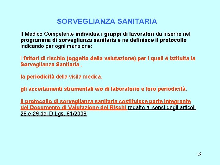 SORVEGLIANZA SANITARIA Il Medico Competente individua i gruppi di lavoratori da inserire nel programma