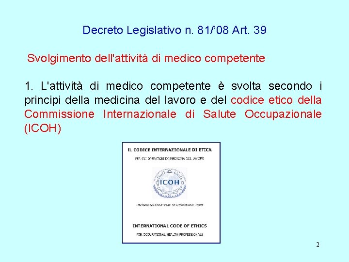 Decreto Legislativo n. 81/’ 08 Art. 39 Svolgimento dell'attività di medico competente 1. L'attività
