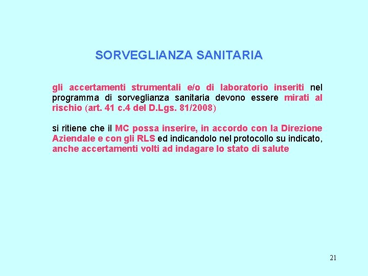 SORVEGLIANZA SANITARIA gli accertamenti strumentali e/o di laboratorio inseriti nel programma di sorveglianza sanitaria