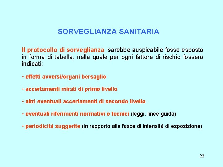 SORVEGLIANZA SANITARIA Il protocollo di sorveglianza sarebbe auspicabile fosse esposto in forma di tabella,