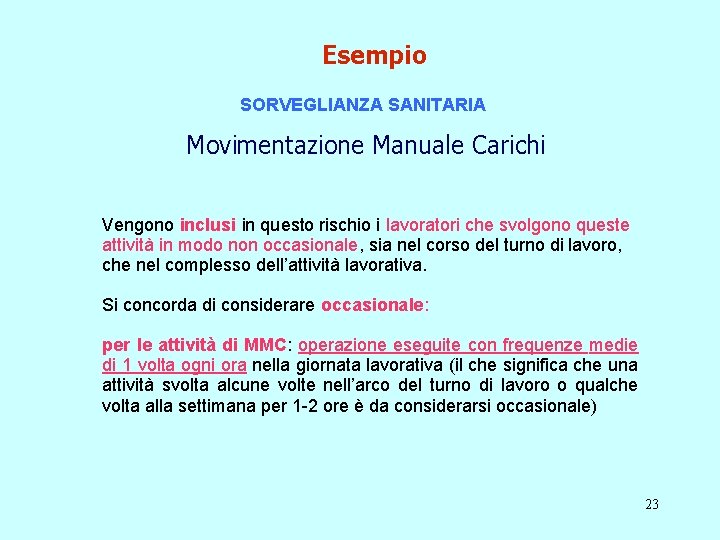 Esempio SORVEGLIANZA SANITARIA Movimentazione Manuale Carichi Vengono inclusi in questo rischio i lavoratori che