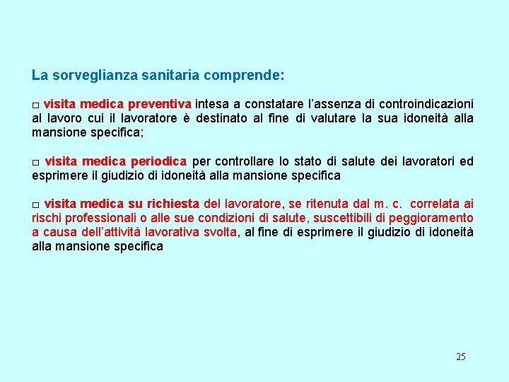 La sorveglianza sanitaria comprende: □ visita medica preventiva intesa a constatare l’assenza di controindicazioni