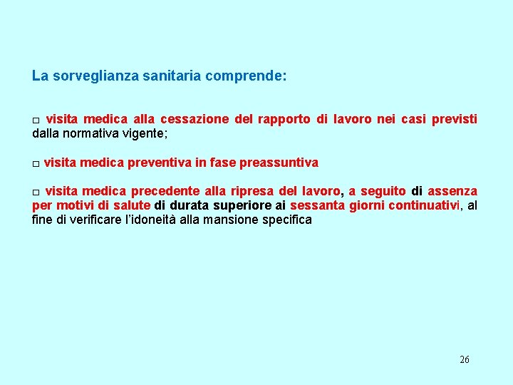 La sorveglianza sanitaria comprende: □ visita medica alla cessazione del rapporto di lavoro nei