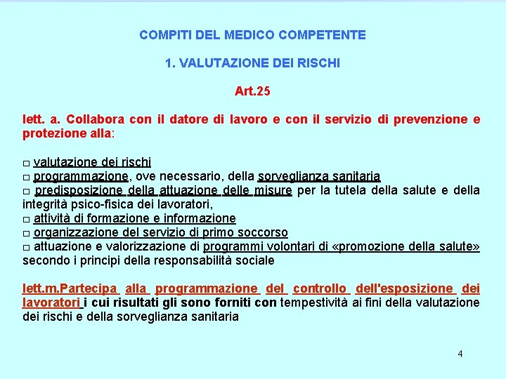 COMPITI DEL MEDICO COMPETENTE 1. VALUTAZIONE DEI RISCHI Art. 25 lett. a. Collabora con