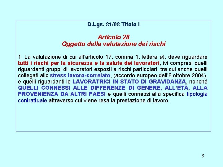 D. Lgs. 81/08 Titolo I Articolo 28 Oggetto della valutazione dei rischi 1. La