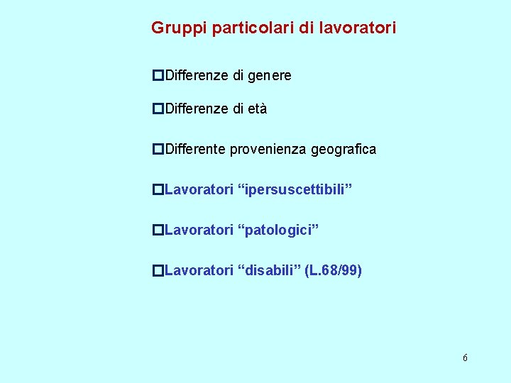 Gruppi particolari di lavoratori �Differenze di genere �Differenze di età �Differente provenienza geografica �Lavoratori