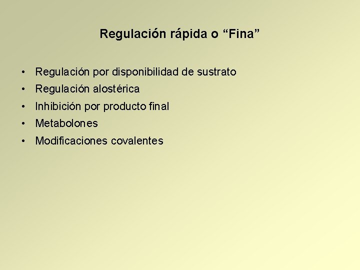 Regulación rápida o “Fina” • Regulación por disponibilidad de sustrato • Regulación alostérica •