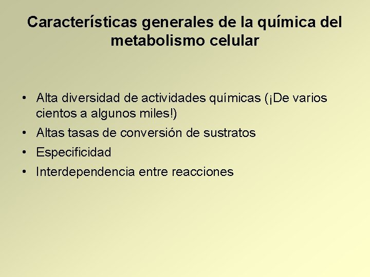 Características generales de la química del metabolismo celular • Alta diversidad de actividades químicas
