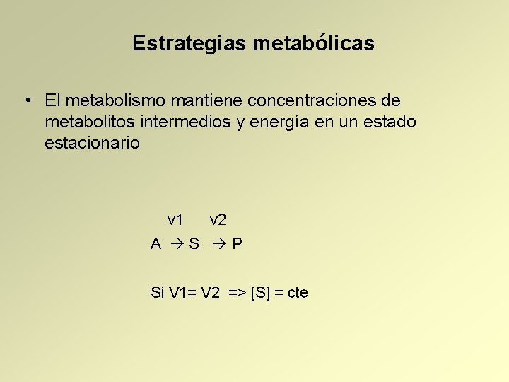 Estrategias metabólicas • El metabolismo mantiene concentraciones de metabolitos intermedios y energía en un