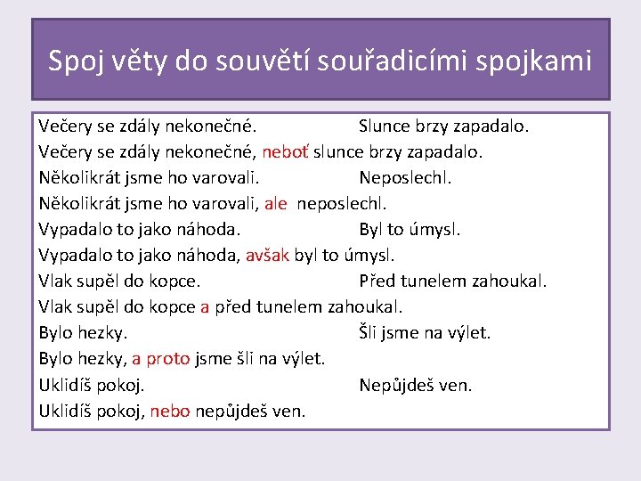 Spoj věty do souvětí souřadicími spojkami Večery se zdály nekonečné. Slunce brzy zapadalo. Večery