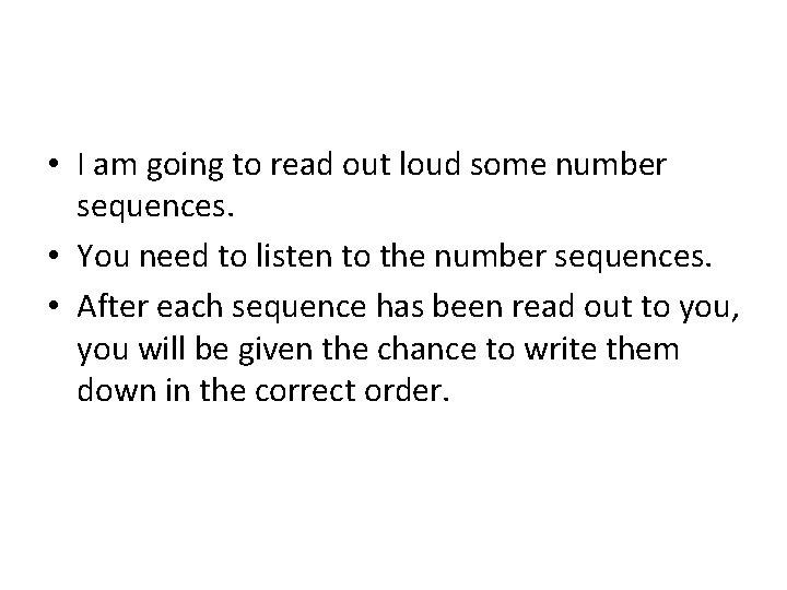  • I am going to read out loud some number sequences. • You