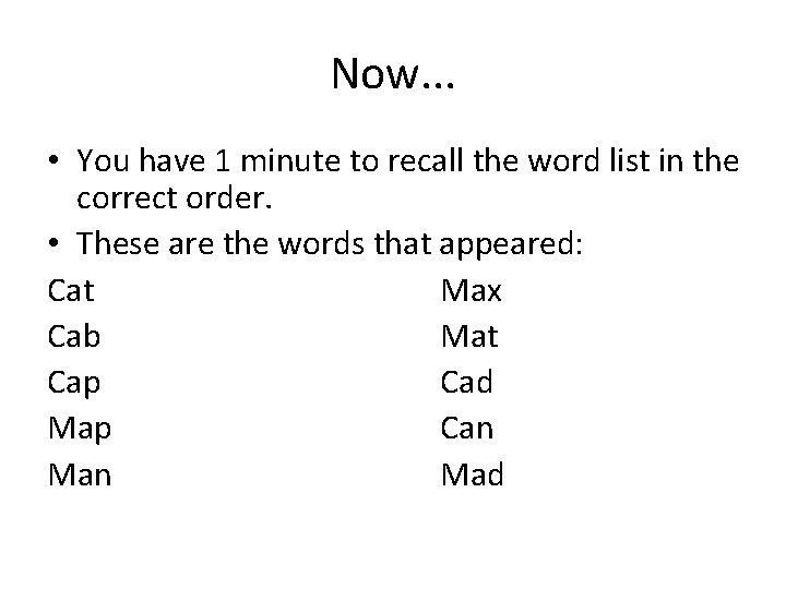 Now. . . • You have 1 minute to recall the word list in