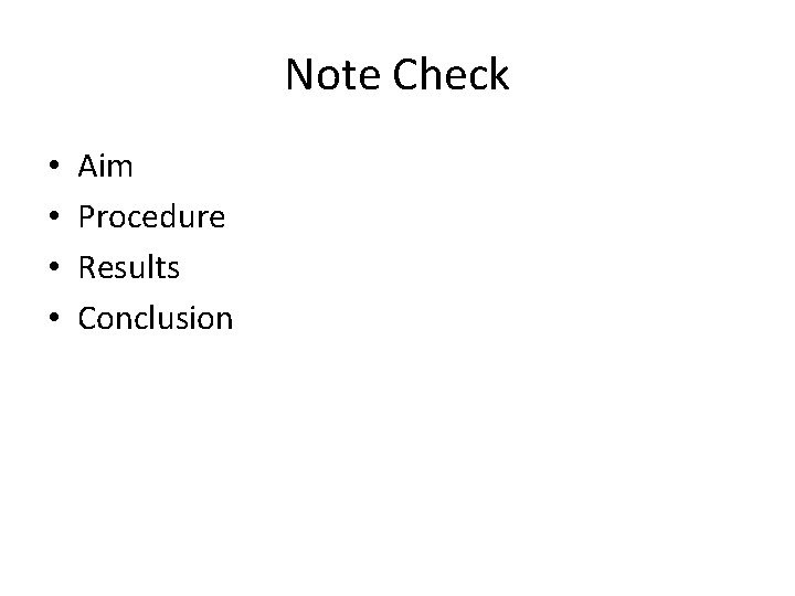 Note Check • • Aim Procedure Results Conclusion 