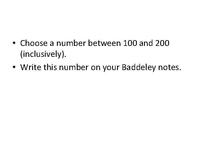  • Choose a number between 100 and 200 (inclusively). • Write this number