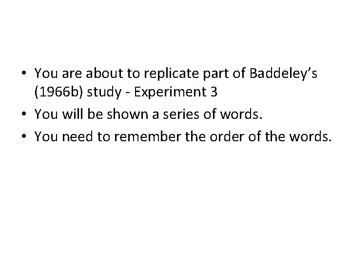  • You are about to replicate part of Baddeley’s (1966 b) study -