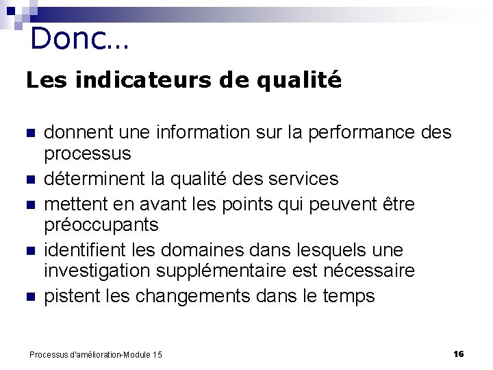 Donc… Les indicateurs de qualité n n n donnent une information sur la performance