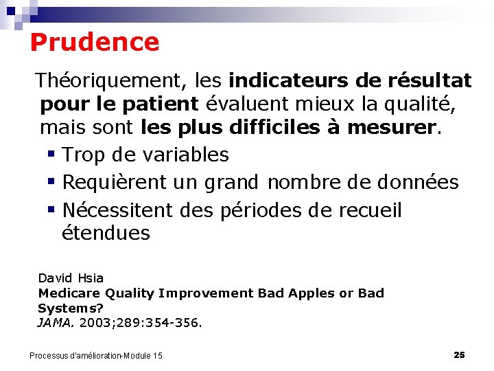 Prudence Théoriquement, les indicateurs de résultat pour le patient évaluent mieux la qualité, mais