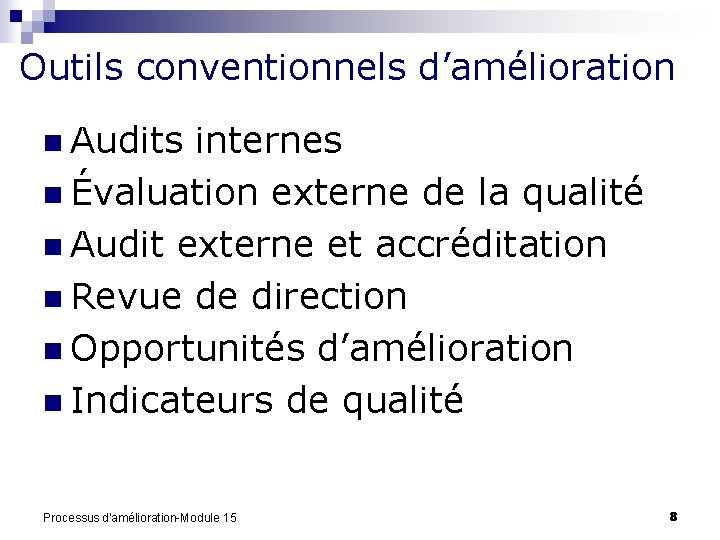 Outils conventionnels d’amélioration n Audits internes n Évaluation externe de la qualité n Audit