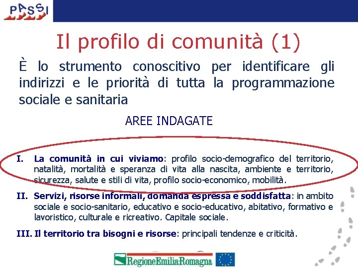 Il profilo di comunità (1) È lo strumento conoscitivo per identificare gli indirizzi e