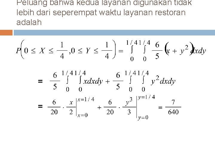 Peluang bahwa kedua layanan digunakan tidak lebih dari seperempat waktu layanan restoran adalah =