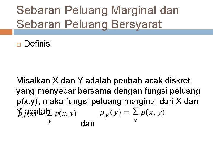 Sebaran Peluang Marginal dan Sebaran Peluang Bersyarat Definisi Misalkan X dan Y adalah peubah