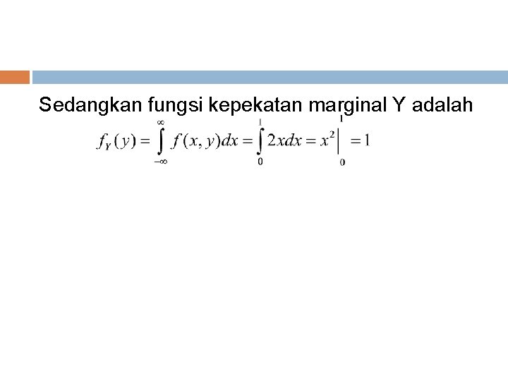 Sedangkan fungsi kepekatan marginal Y adalah 