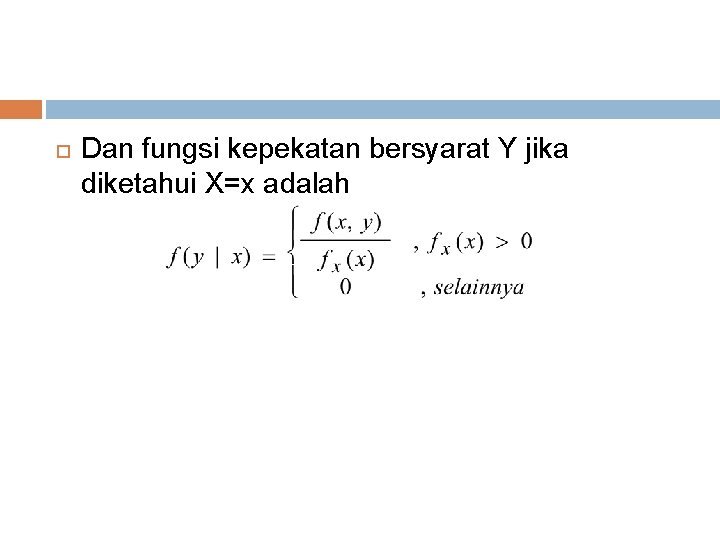  Dan fungsi kepekatan bersyarat Y jika diketahui X=x adalah 