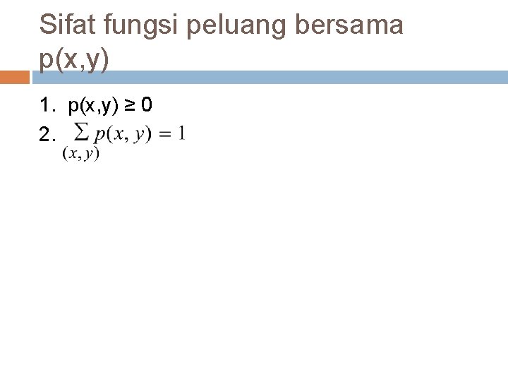 Sifat fungsi peluang bersama p(x, y) 1. p(x, y) ≥ 0 2. 