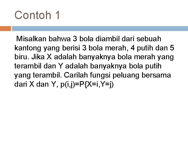 Contoh 1 Misalkan bahwa 3 bola diambil dari sebuah kantong yang berisi 3 bola